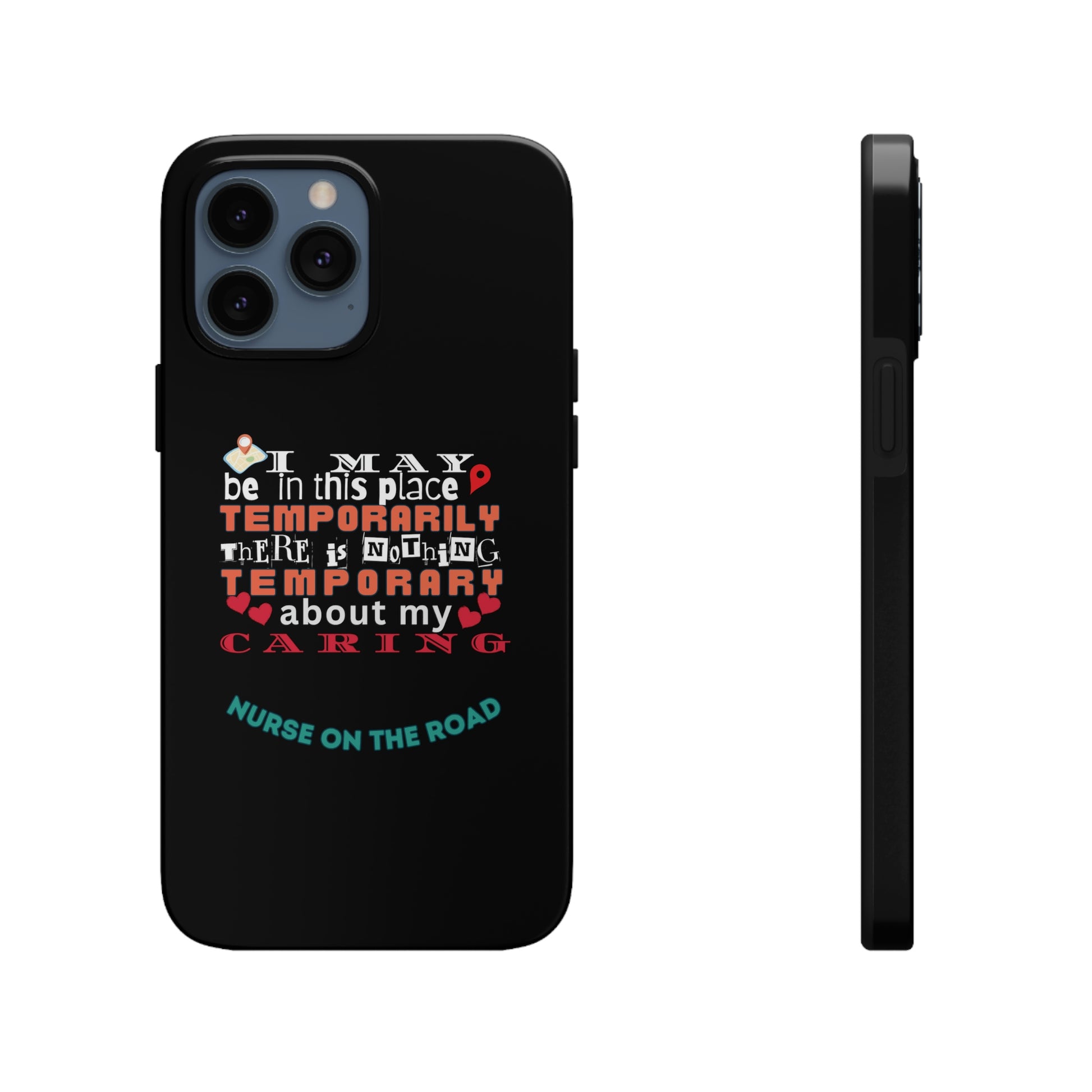 Unique iPhone Case text that says "I may be in this place temporarily but there is nothing temporary about my caring."