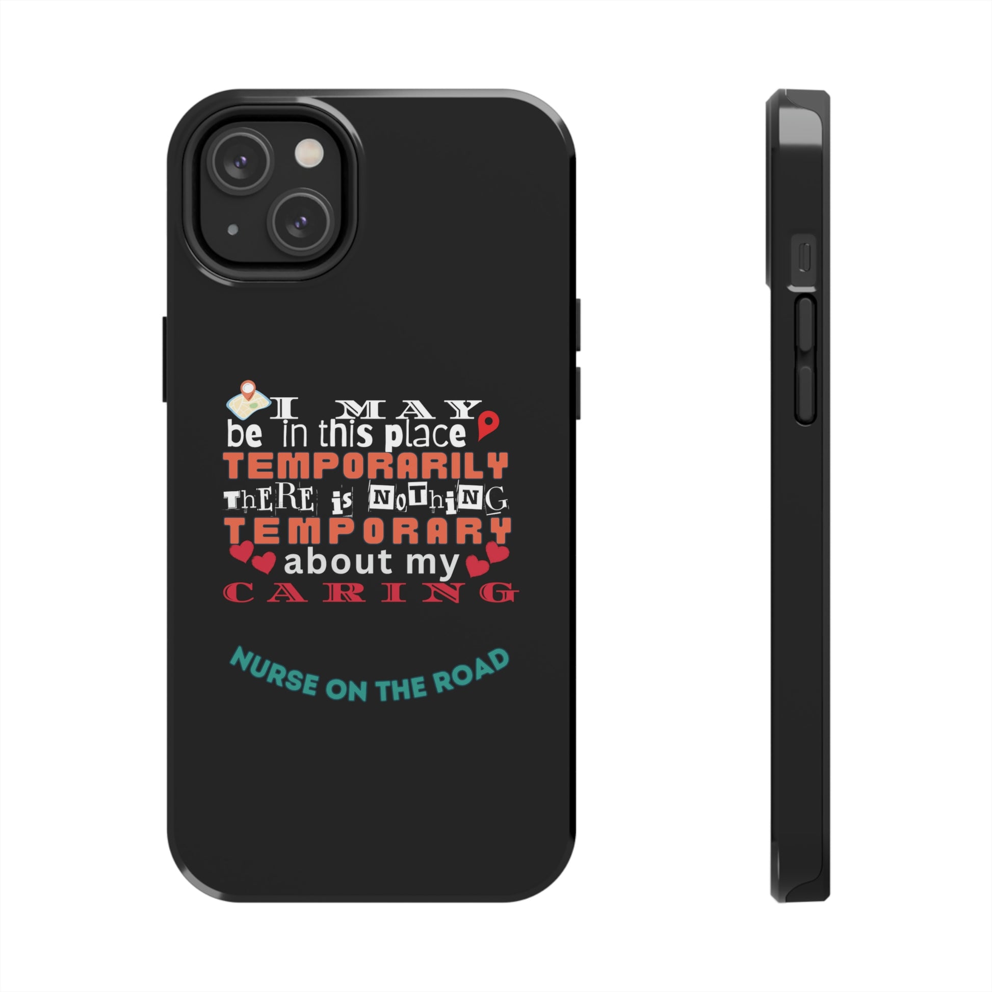 Unique iPhone Case text that says "I may be in this place temporarily but there is nothing temporary about my caring."