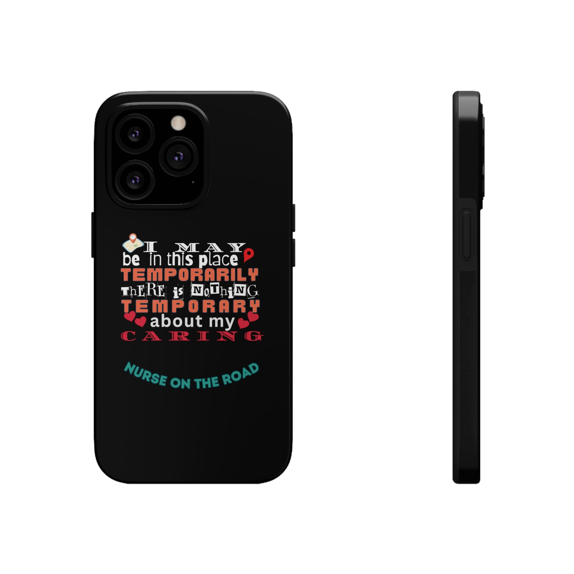 Unique iPhone Case text that says "I may be in this place temporarily but there is nothing temporary about my caring."