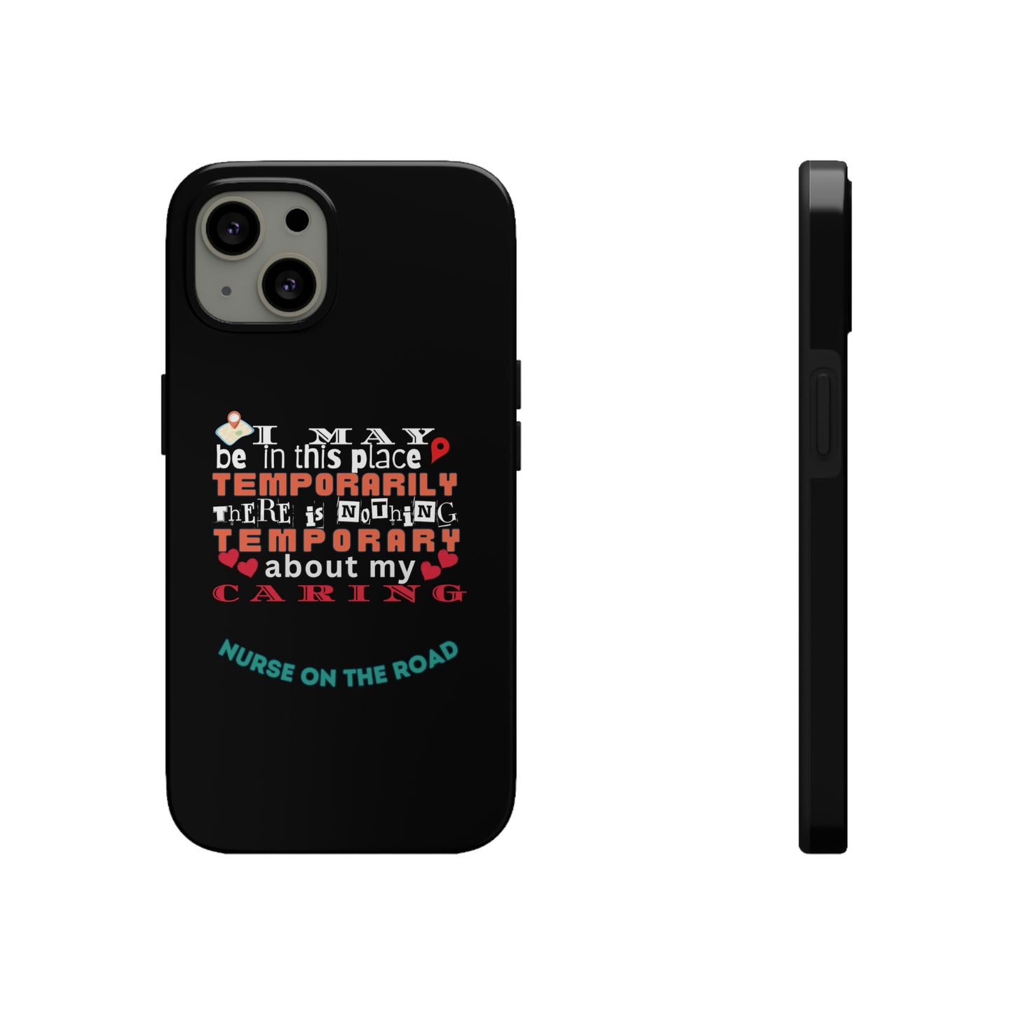 Unique iPhone Case text that says "I may be in this place temporarily but there is nothing temporary about my caring."