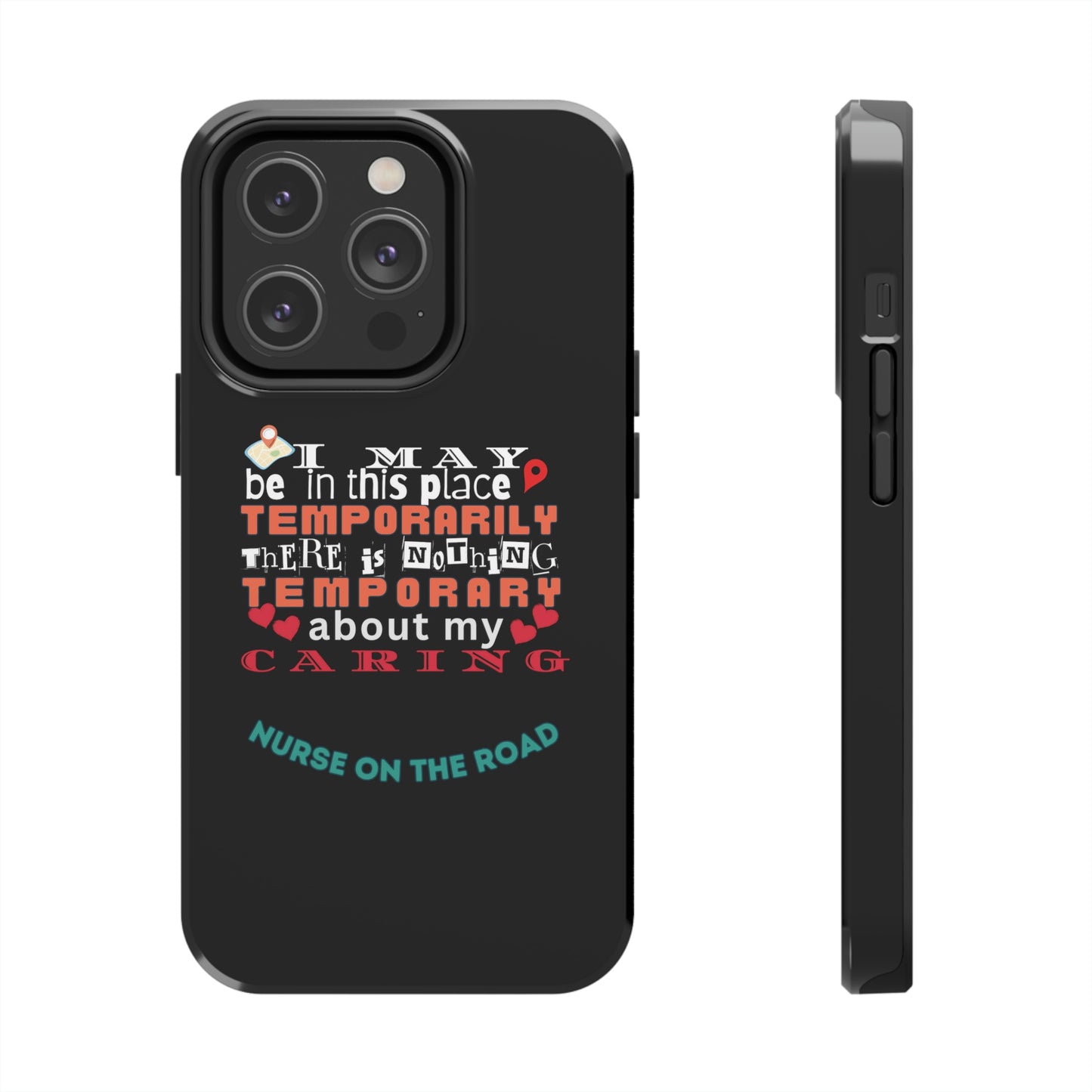 Unique iPhone Case text that says "I may be in this place temporarily but there is nothing temporary about my caring."