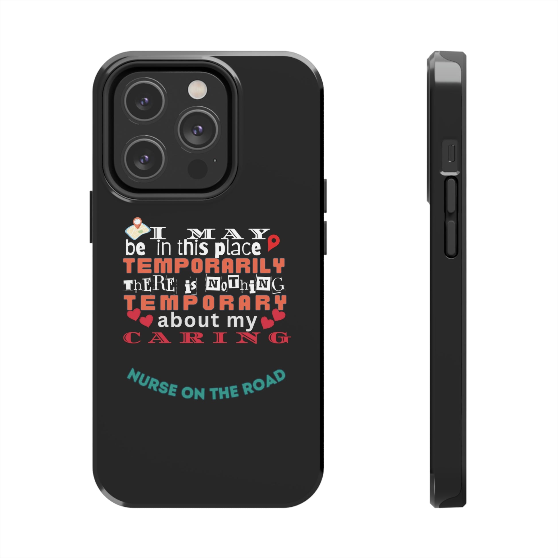 Unique iPhone Case text that says "I may be in this place temporarily but there is nothing temporary about my caring."