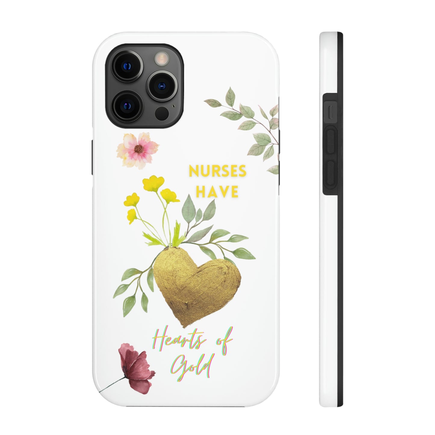 Unique iPhone case with summer flowers with a golden heart and text that says "Nures Hvae Hearts of Gold".