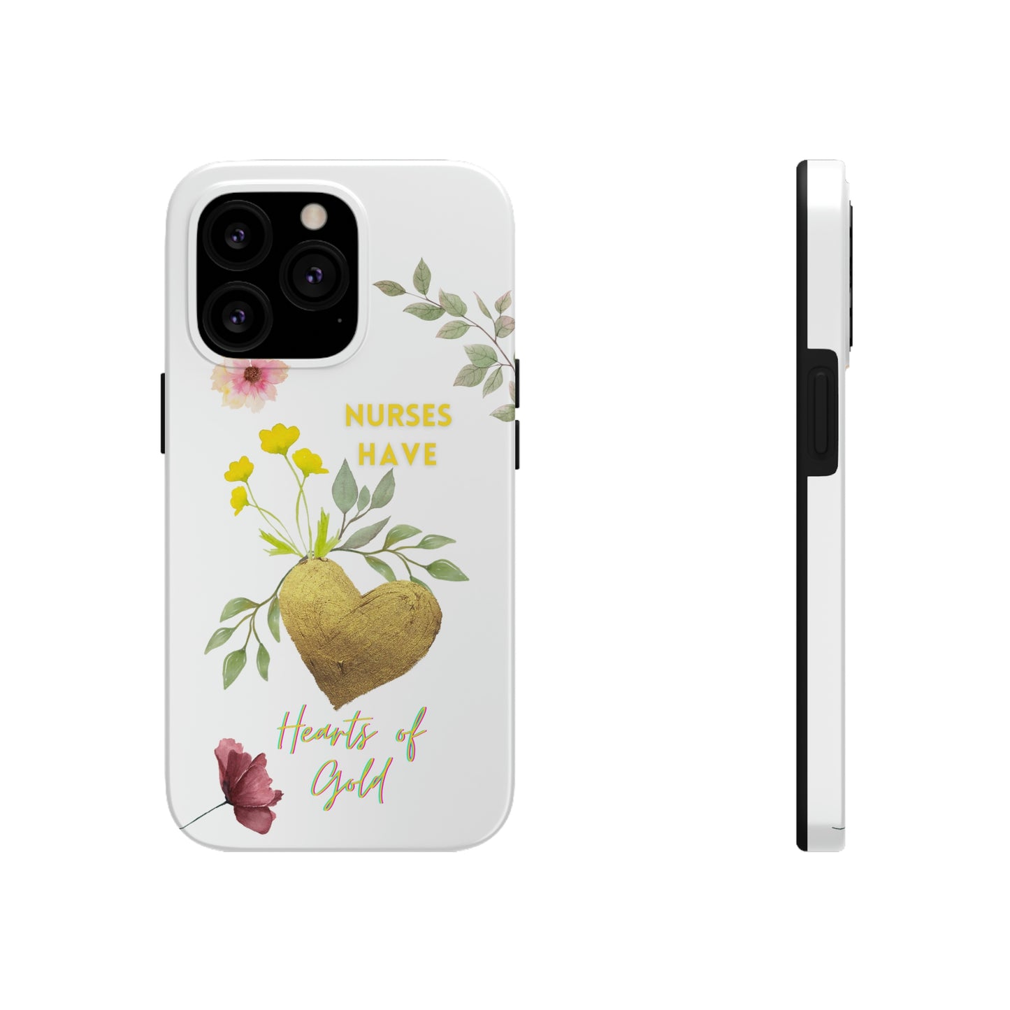 Unique iPhone case with summer flowers with a golden heart and text that says "Nures Hvae Hearts of Gold".