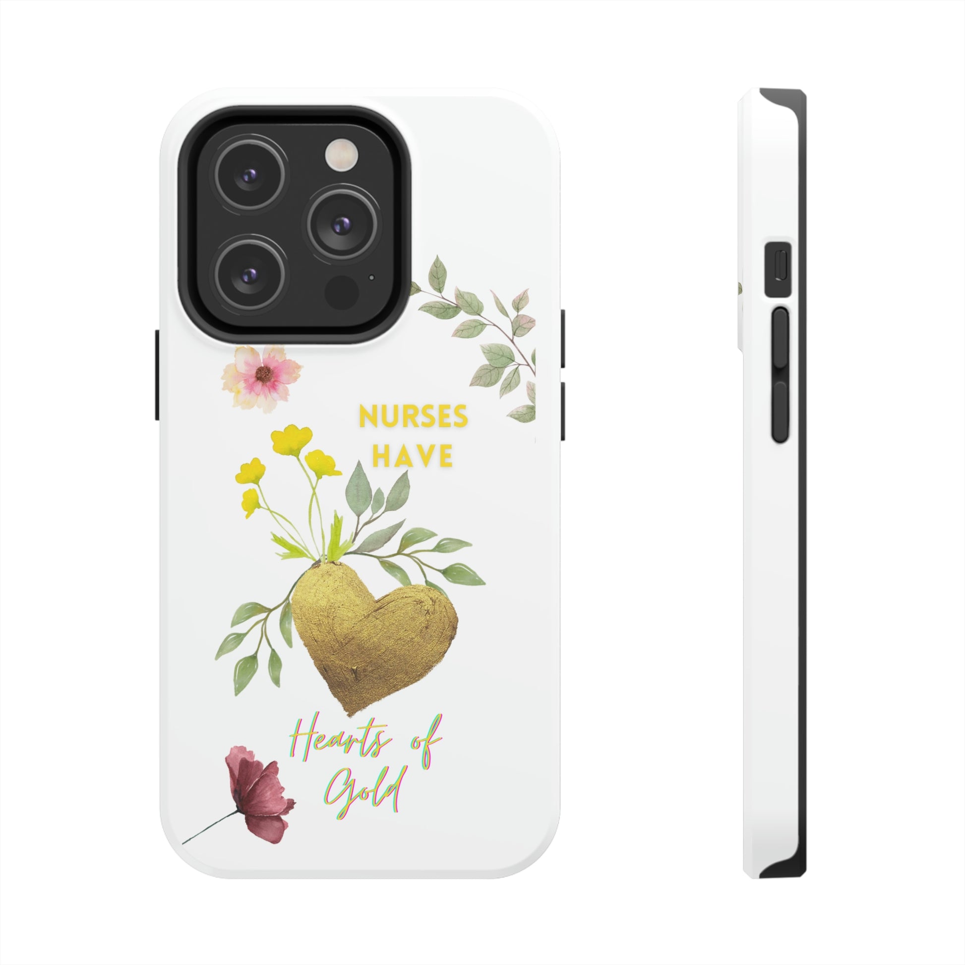 Unique iPhone case with summer flowers with a golden heart and text that says "Nures Hvae Hearts of Gold".