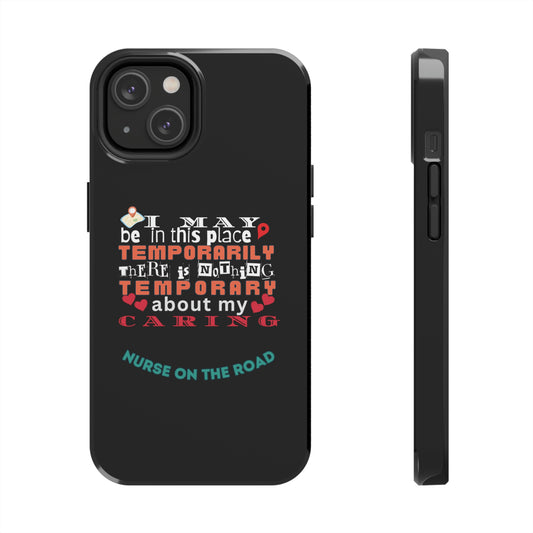 Unique iPhone Case text that says "I may be in this place temporarily but there is nothing temporary about my caring."