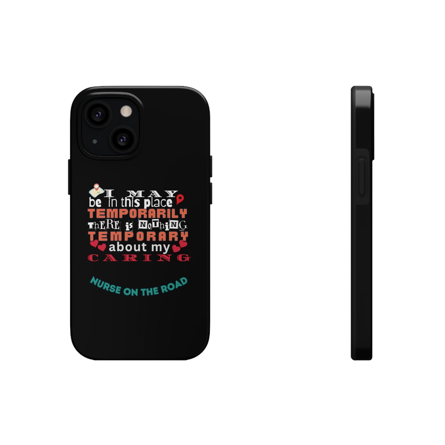 Unique iPhone Case text that says "I may be in this place temporarily but there is nothing temporary about my caring."