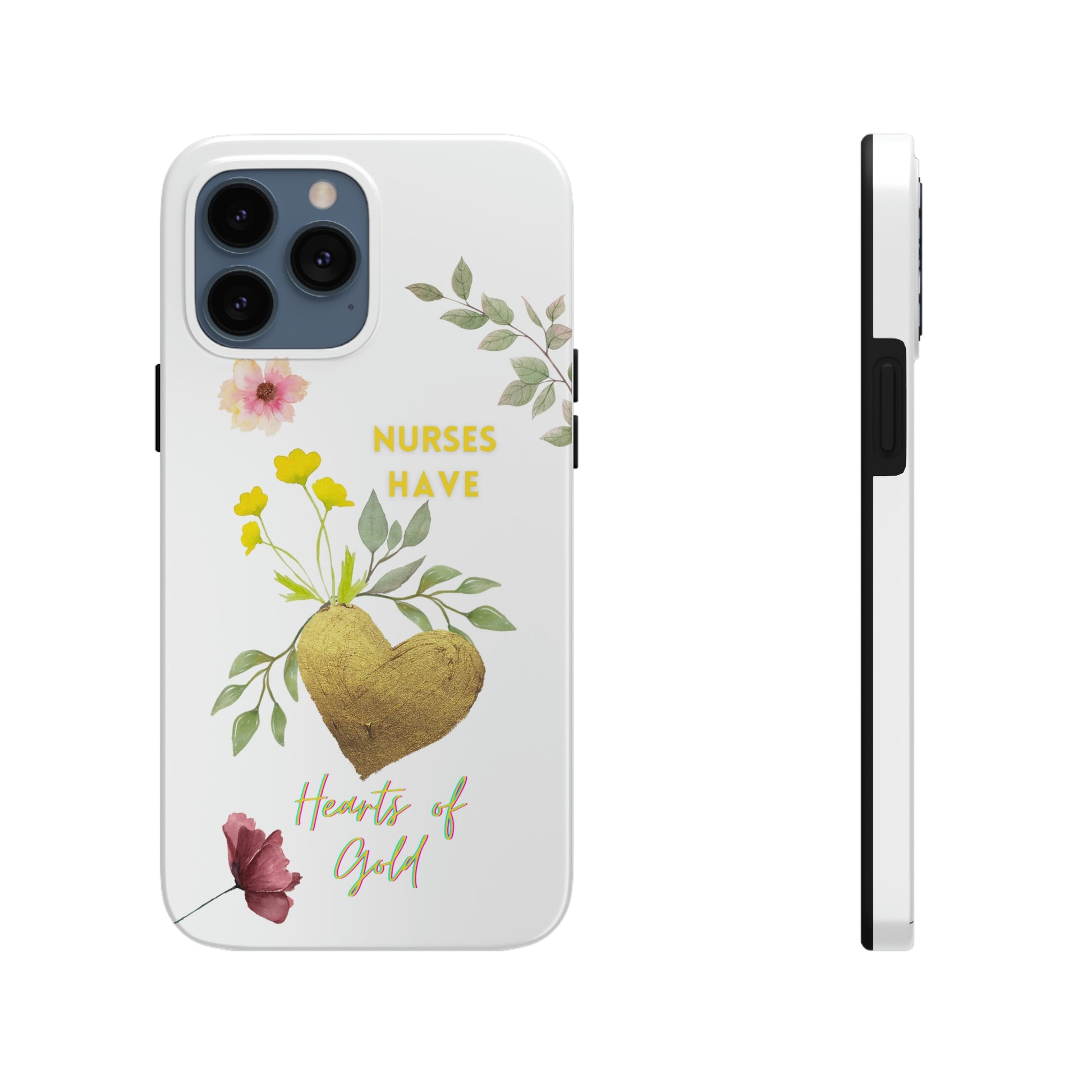 Unique iPhone case with summer flowers with a golden heart and text that says "Nures Hvae Hearts of Gold".