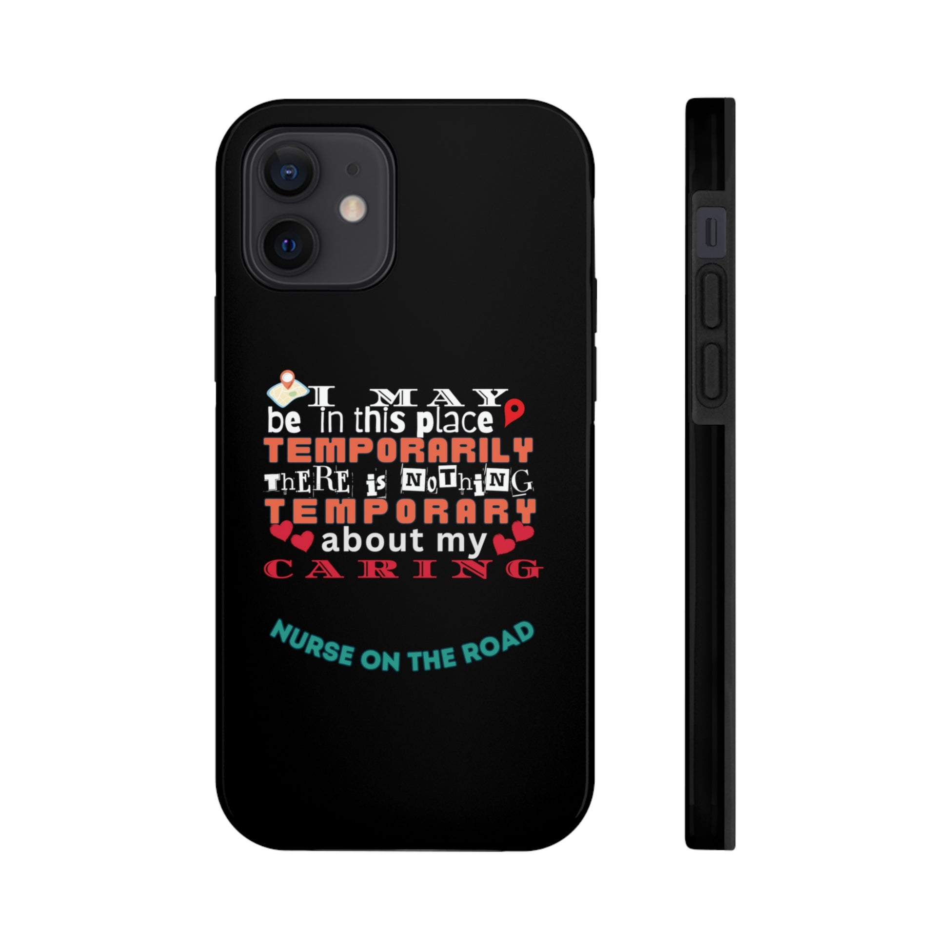 Unique iPhone Case text that says "I may be in this place temporarily but there is nothing temporary about my caring."